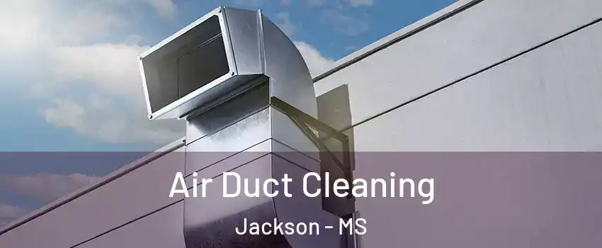  Air Duct Cleaning Jackson - MS