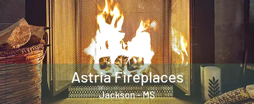  Astria Fireplaces Jackson - MS