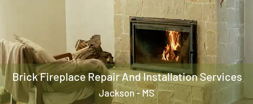  Brick Fireplace Repair And Installation Services Jackson - MS