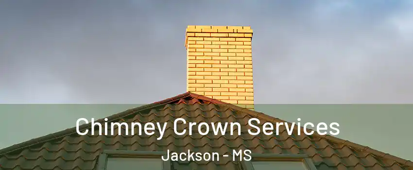 Chimney Crown Services Jackson - MS