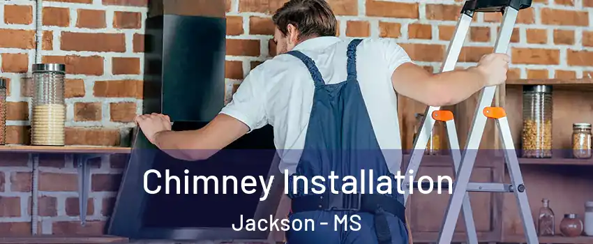  Chimney Installation Jackson - MS