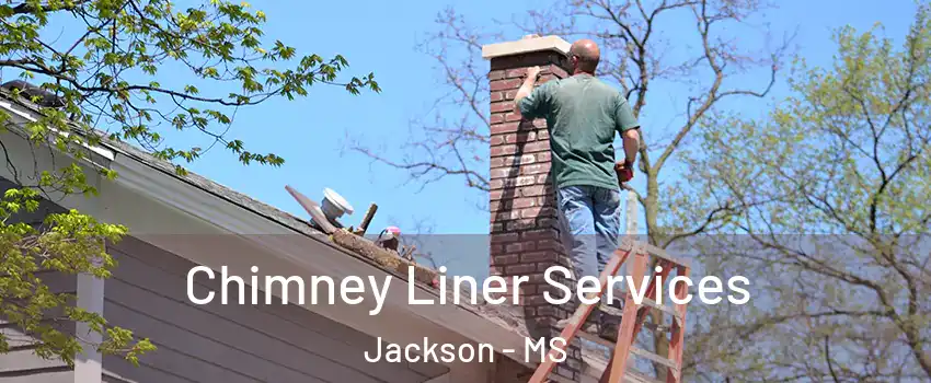  Chimney Liner Services Jackson - MS