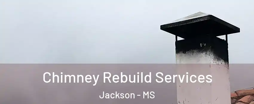  Chimney Rebuild Services Jackson - MS
