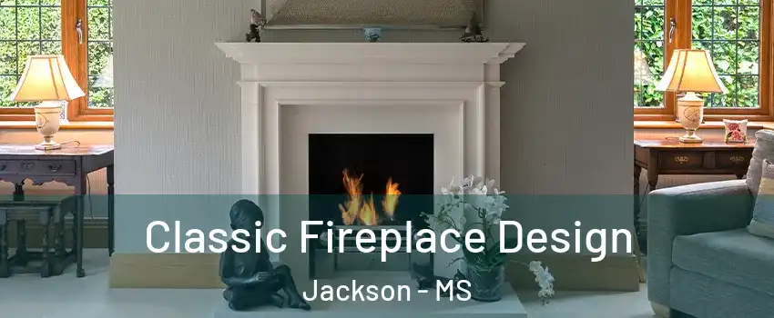  Classic Fireplace Design Jackson - MS