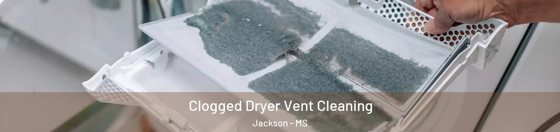  Clogged Dryer Vent Cleaning Jackson - MS