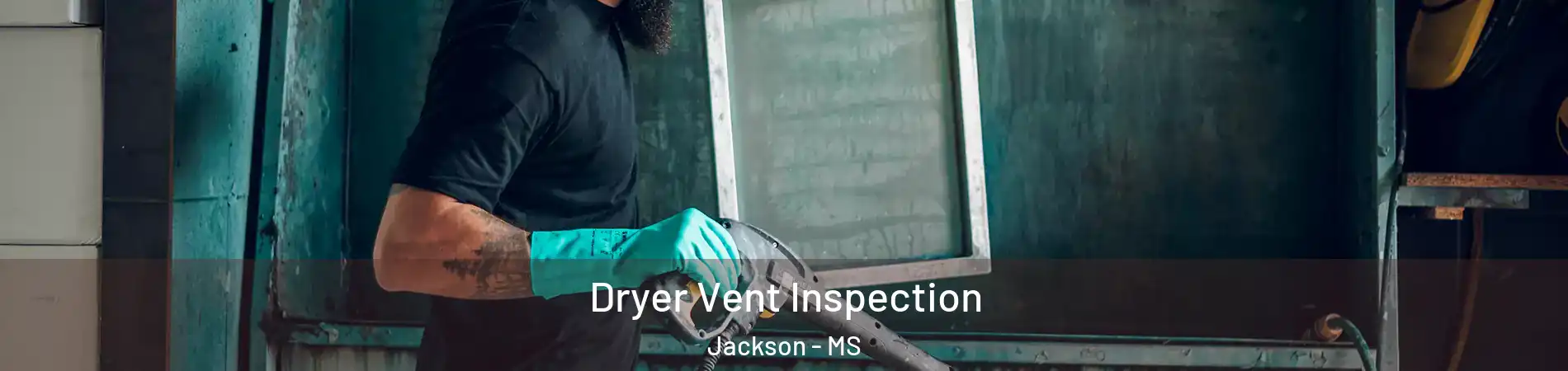  Dryer Vent Inspection Jackson - MS