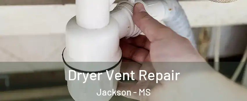  Dryer Vent Repair Jackson - MS
