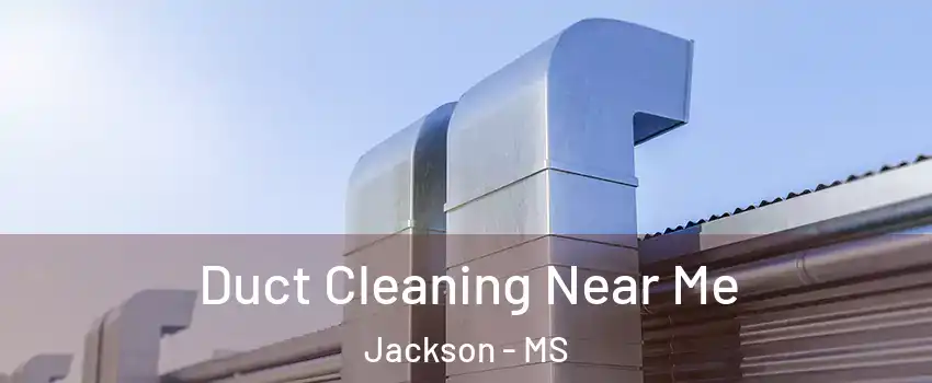  Duct Cleaning Near Me Jackson - MS
