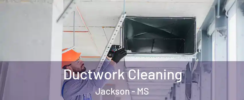  Ductwork Cleaning Jackson - MS