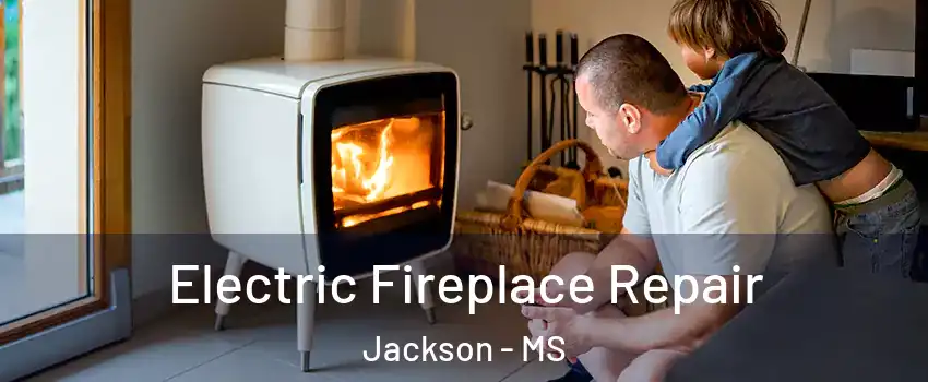  Electric Fireplace Repair Jackson - MS