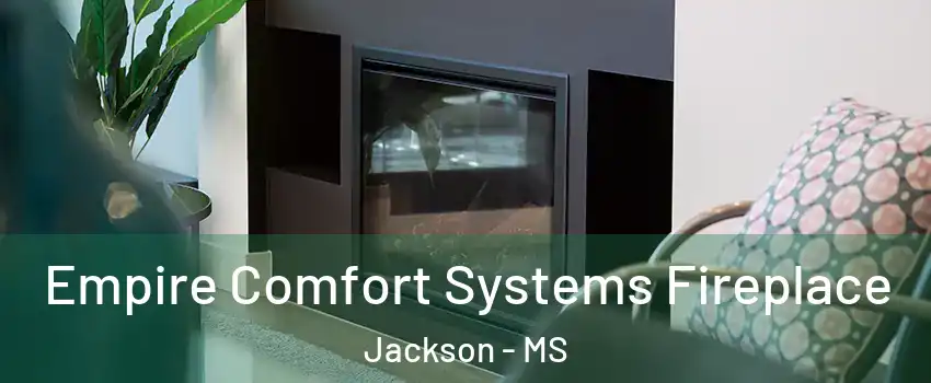  Empire Comfort Systems Fireplace Jackson - MS
