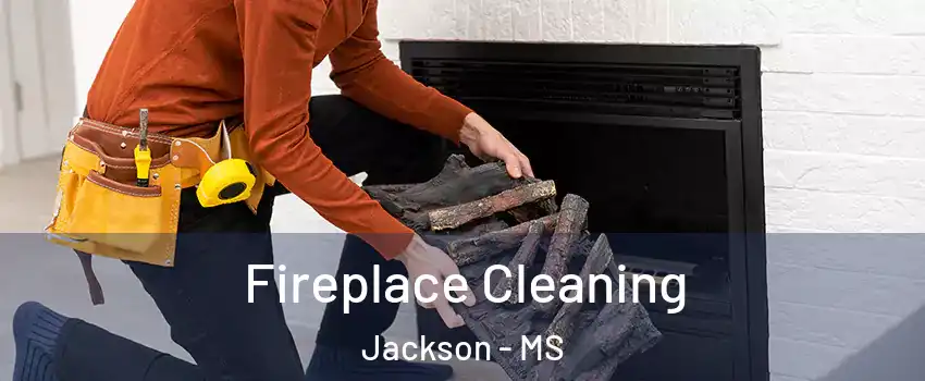  Fireplace Cleaning Jackson - MS
