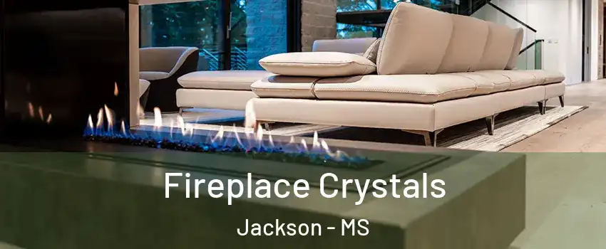  Fireplace Crystals Jackson - MS