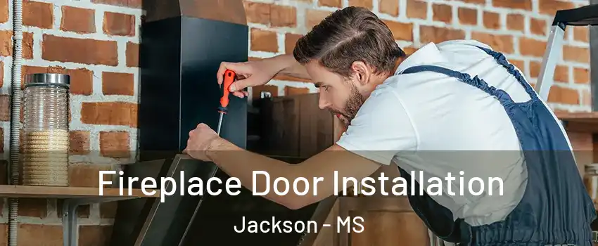  Fireplace Door Installation Jackson - MS