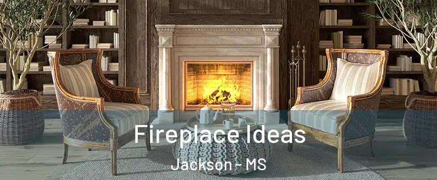  Fireplace Ideas Jackson - MS