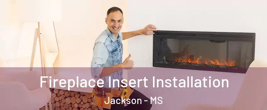 Fireplace Insert Installation Jackson - MS