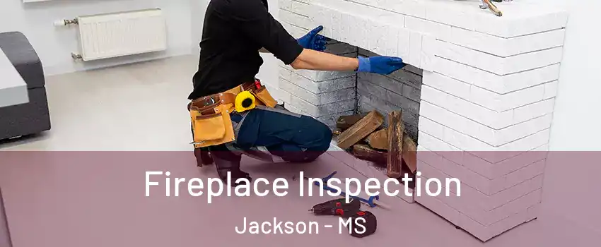  Fireplace Inspection Jackson - MS