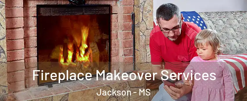  Fireplace Makeover Services Jackson - MS