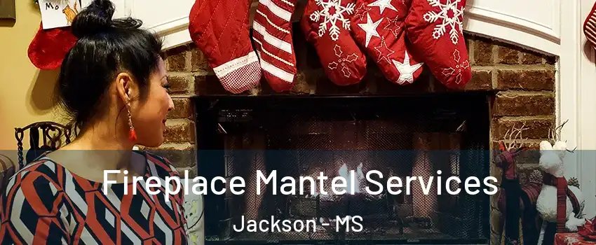  Fireplace Mantel Services Jackson - MS