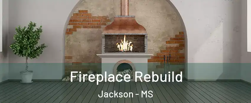  Fireplace Rebuild Jackson - MS