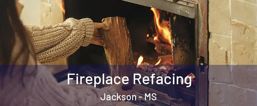 Fireplace Refacing Jackson - MS