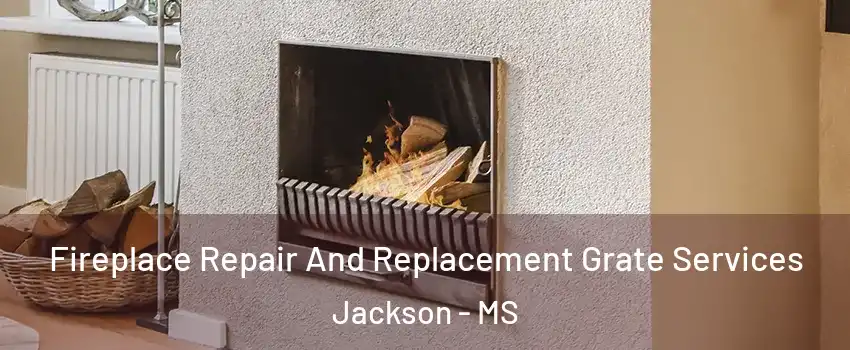  Fireplace Repair And Replacement Grate Services Jackson - MS