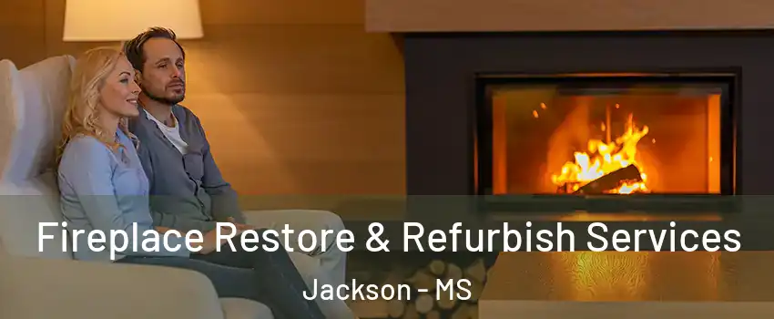  Fireplace Restore & Refurbish Services Jackson - MS
