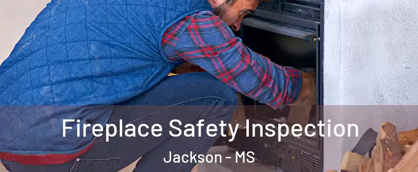  Fireplace Safety Inspection Jackson - MS