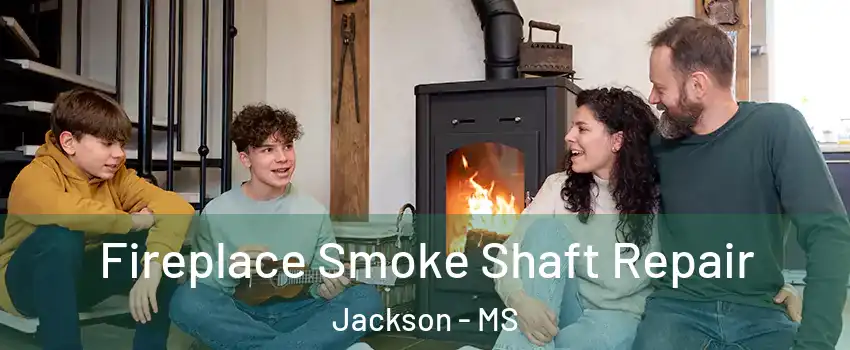  Fireplace Smoke Shaft Repair Jackson - MS