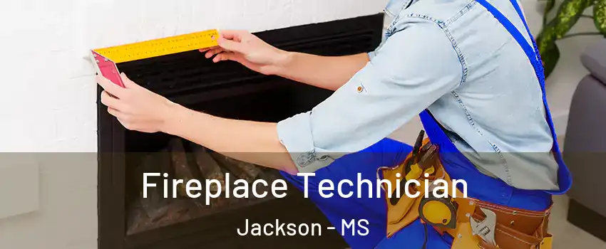 Fireplace Technician Jackson - MS