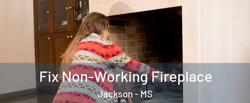  Fix Non-Working Fireplace Jackson - MS