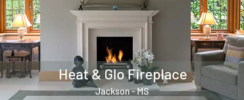  Heat & Glo Fireplace Jackson - MS