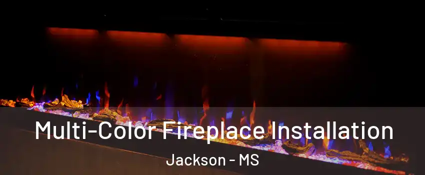  Multi-Color Fireplace Installation Jackson - MS