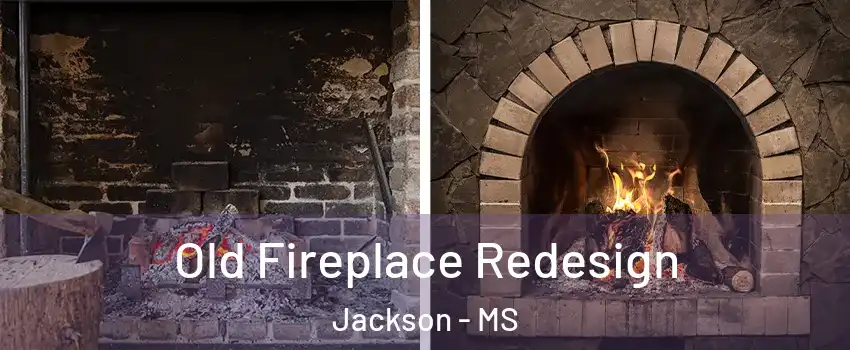  Old Fireplace Redesign Jackson - MS