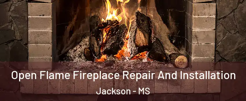  Open Flame Fireplace Repair And Installation Jackson - MS