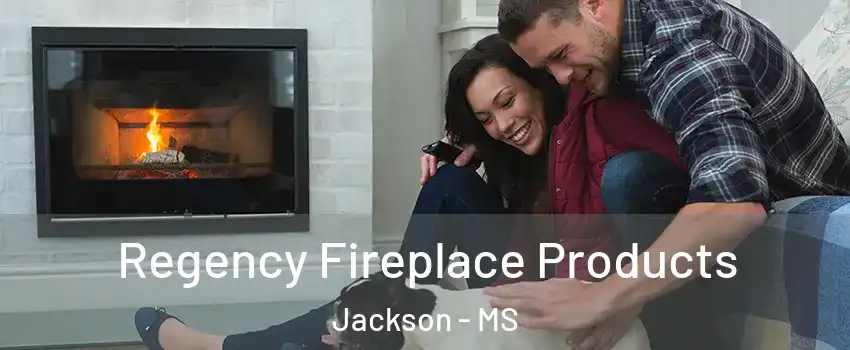  Regency Fireplace Products Jackson - MS