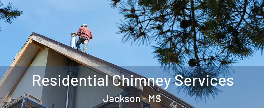  Residential Chimney Services Jackson - MS