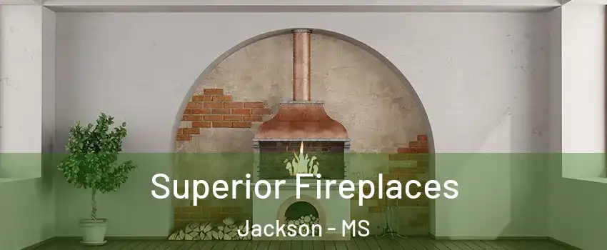  Superior Fireplaces Jackson - MS