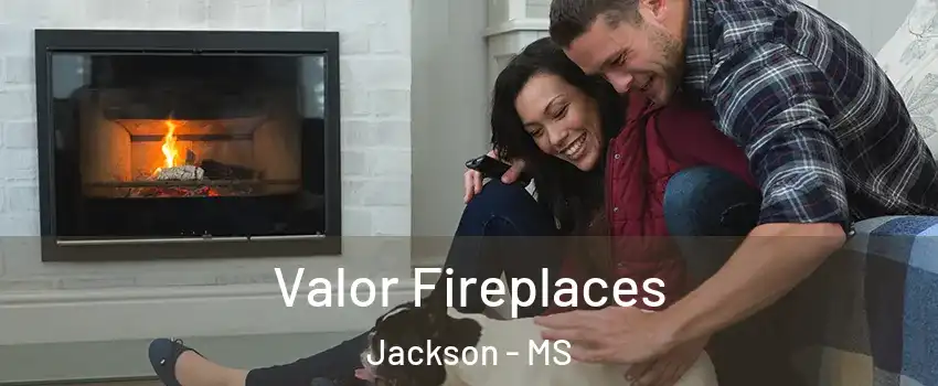  Valor Fireplaces Jackson - MS