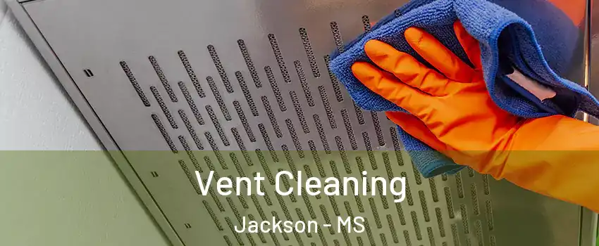  Vent Cleaning Jackson - MS