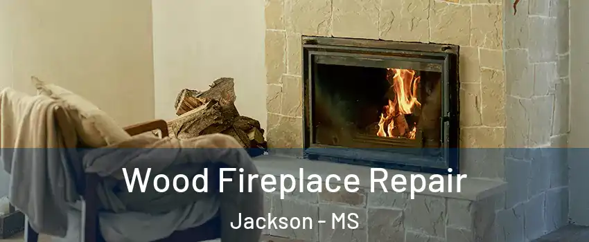 Wood Fireplace Repair Jackson - MS