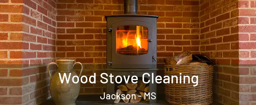  Wood Stove Cleaning Jackson - MS