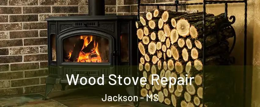  Wood Stove Repair Jackson - MS